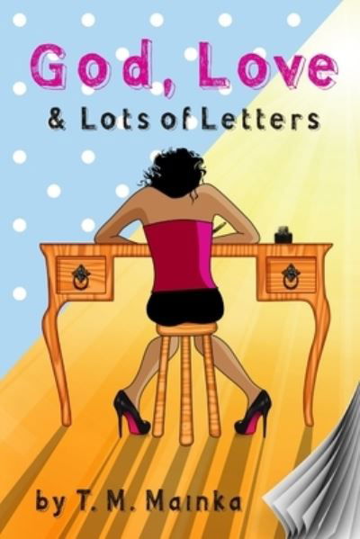 Cover for Tm Mainka · God, Love &amp; Lots of Letters (Book) (2011)