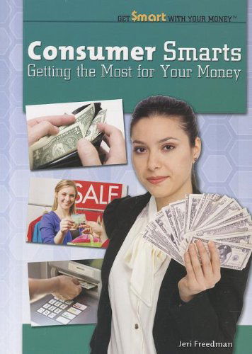 Cover for Jeri Freedman · Consumer Smarts: Getting the Most for Your Money (Get Smart with Your Money) (Paperback Book) (2012)