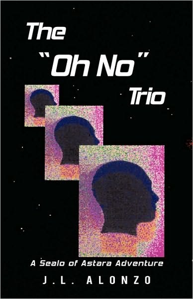 Cover for J L Alonzo · The Oh No Trio: a Sealo of Astara Adventure (Paperback Bog) (2010)