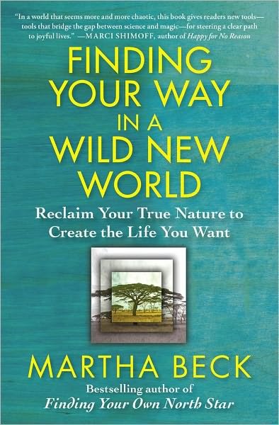 Cover for Martha Beck · Finding Your Way in a Wild New World: Reclaim Your True Nature to Create the Life You Want - Powerful and Inspirational Self-Help (Paperback Book) (2013)