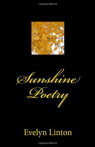 Sunshine Poetry - Evelyn Linton - Książki - CreateSpace Independent Publishing Platf - 9781453758601 - 27 września 2010