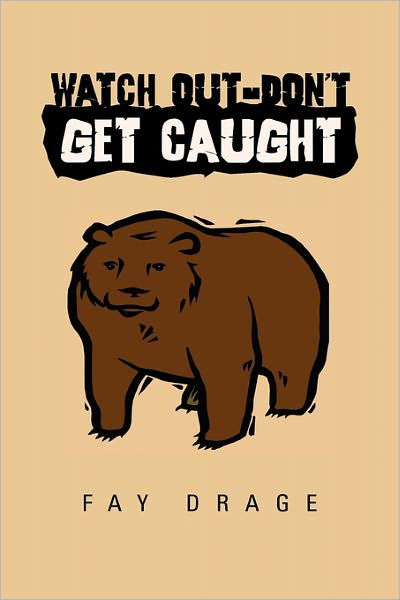 Watch Out-don't Get Caught - Fay Drage - Books - Xlibris Corporation - 9781456827601 - February 2, 2011