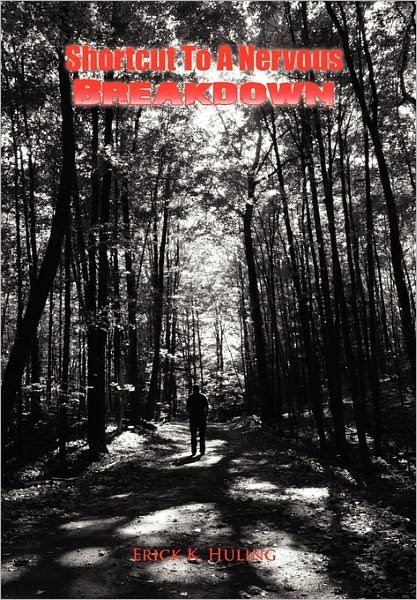 Cover for Erick K Huling · Shortcut to a Nervous Breakdown (Hardcover bog) (2010)