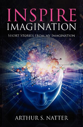 Cover for Arthur S. Natter · Inspire Imagination: Short Stories from My Imagination (Paperback Book) (2012)