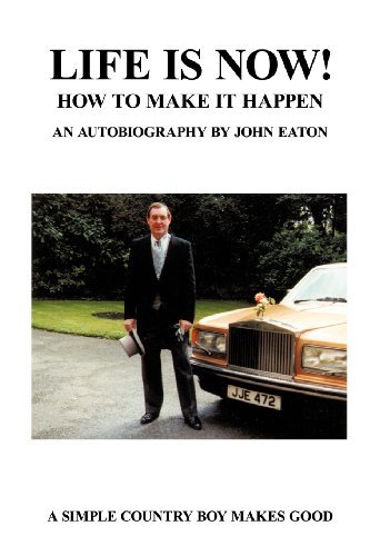 Life is Now!: How to Make It Happen! - John Eaton - Bücher - Xlibris, Corp. - 9781465302601 - 12. September 2011