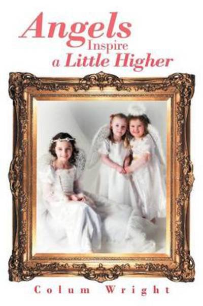 Cover for Colum Wright · Angels Inspire a Little Higher (Paperback Book) (2012)