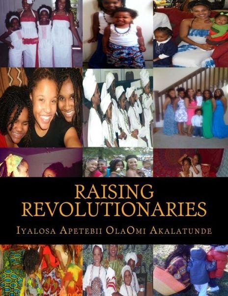 Cover for Iyalosa Apetebii Olaomi Osunyemi Akalatunde · Raising Revolutionaries (Volume 1) (Pocketbok) (2014)