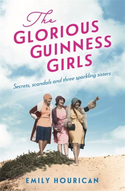 Cover for Emily Hourican · The Glorious Guinness Girls: A story of the scandals and secrets of the famous society girls (Taschenbuch) (2021)