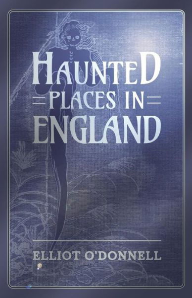 Cover for Elliot O'Donnell · Haunted Places in England (Paperback Book) (2016)