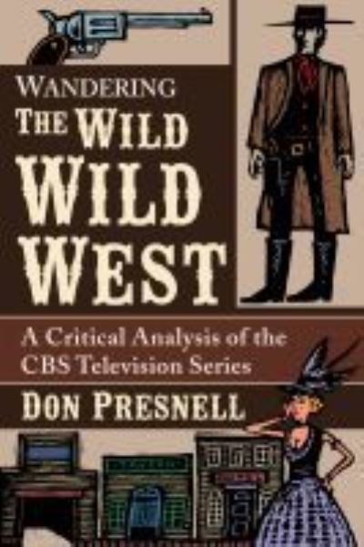 Cover for Don Presnell · Wandering The Wild Wild West: A Critical Analysis of the CBS Television Series (Pocketbok) (2021)