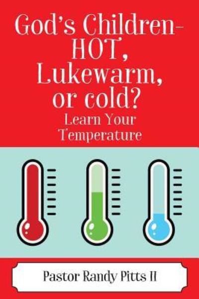 Cover for Pitts, Pastor Randy, II · God's Children - HOT, Lukewarm, or cold? &quot;Learn Your Temperature&quot; (Paperback Book) (2018)