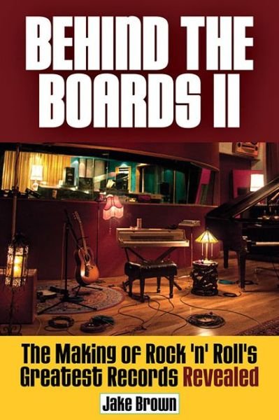 Cover for Jake Brown · Behind the Boards II: The Making of Rock 'n' Roll's Greatest Records Revealed (Pocketbok) (2014)