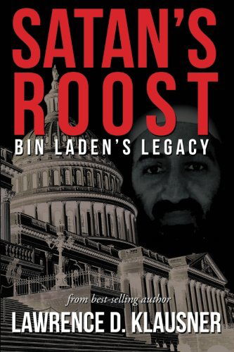 Satan's Roost: Bin Laden's Legacy - Lawrence D. Klausner - Books - ArchwayPublishing - 9781480800601 - May 9, 2013