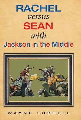 Cover for Wayne Lobdell · Rachel Versus Sean with Jackson in the Middle (Hardcover Book) (2019)