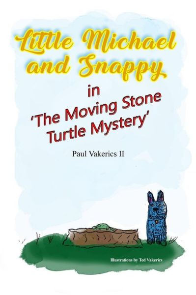 Little Michael and Snappy in 'The Moving Stone Turtle Mystery' - II Paul Vakerics - Livres - ROSEDOG BOOKS - 9781480983601 - 7 février 2019