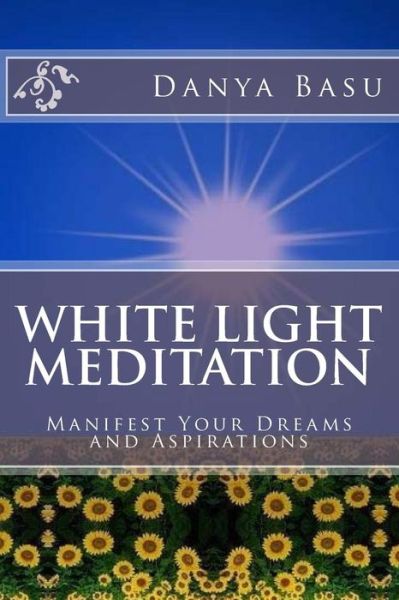 Cover for Rmt Sunetra Basu · White Light Meditation: ...manifest Your Dreams and Aspirations (Paperback Book) (2013)