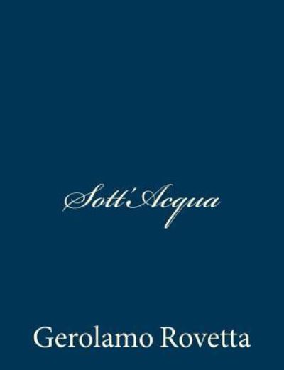 Sott'acqua - Gerolamo Rovetta - Bücher - Createspace - 9781481225601 - 11. Dezember 2012