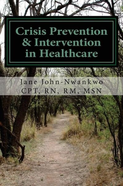Cover for Msn Jane John-nwankwo Rn · Crisis Prevention &amp; Intervention in Healthcare: Management of Assaultive Behavior (Paperback Bog) (2013)