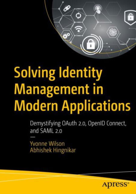 Cover for Yvonne Wilson · Solving Identity Management in Modern Applications: Demystifying OAuth 2, OpenID Connect, and SAML 2 (Paperback Book) [2nd edition] (2022)
