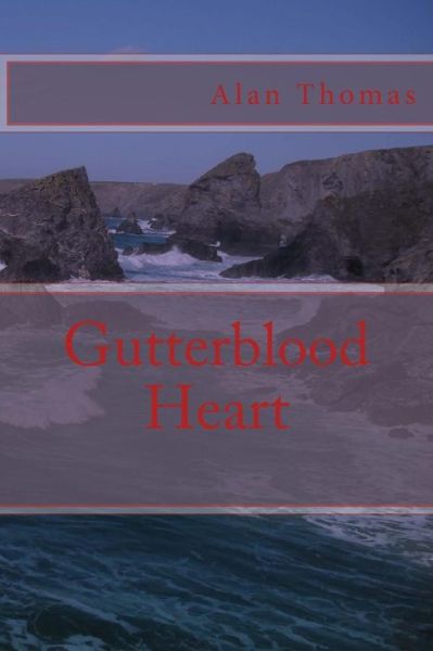 Gutterblood Heart - Alan Thomas - Książki - Createspace Independent Publishing Platf - 9781484956601 - 10 maja 2013