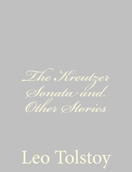 Cover for Leo Nikolayevich Tolstoy · The Kreutzer Sonata and Other Stories (Paperback Book) (2013)