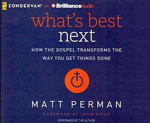 Cover for Matt Perman · What's Best Next: How the Gospel Transforms the Way You Get Things Done (CD) (2014)