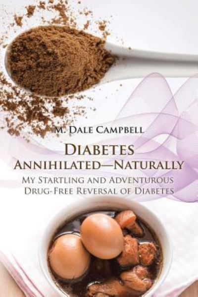 Cover for M Dale Campbell · Diabetes Annihilated-Naturally (Paperback Book) (2016)