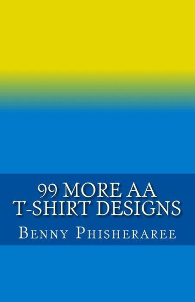 Cover for Benny Phisheraree · 99 More Aa T-shirt Designs: Volume Two (Paperback Book) (2013)