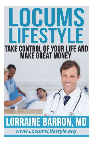 Cover for Lorraine Barron M.d. · Locums Lifestyle: Take Control of Your Life and Make Great Money (Paperback Book) (2013)