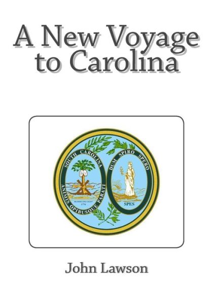 A New Voyage to Carolina - John Lawson - Libros - Createspace - 9781495341601 - 27 de enero de 2014