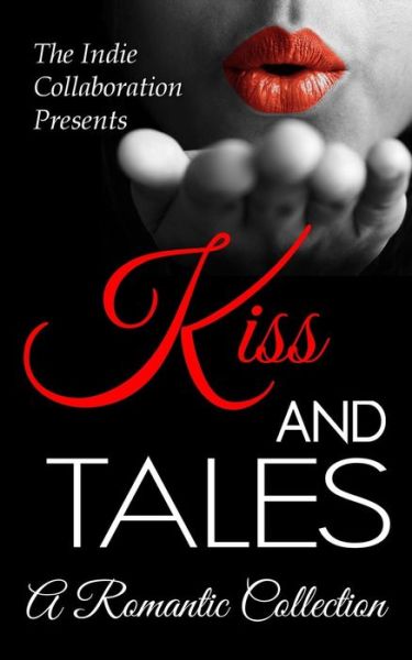 Cover for A L Butcher · Kiss and Tales: a Romantic Collection (The Indie Collaboration Presents) (Volume 3) (Paperback Book) (2014)