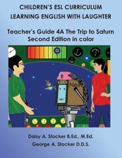 Cover for Ms Daisy a Stocker M Ed · Children's Esl Curriculum: Learning English with Laughter: Teacher's Guide 4a: the Trip to Saturn: Second Edition in Color (Paperback Bog) (2014)