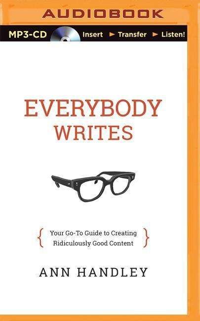 Cover for Ann Handley · Everybody Writes: Your Go-to Guide to Creating Ridiculously Good Content (MP3-CD) (2015)