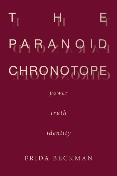 The Paranoid Chronotope: Power, Truth, Identity - Frida Beckman - Bücher - Stanford University Press - 9781503631601 - 24. Mai 2022