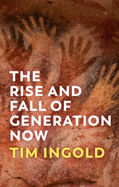 The Rise and Fall of Generation Now - Tim Ingold - Boeken - John Wiley and Sons Ltd - 9781509556601 - 24 november 2023