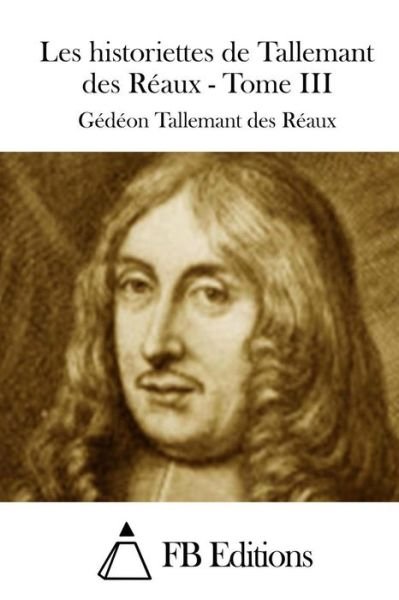 Cover for Gedeon Tallemant Des Reaux · Les Historiettes De Tallemant Des Reaux - Tome III (Paperback Bog) (2015)