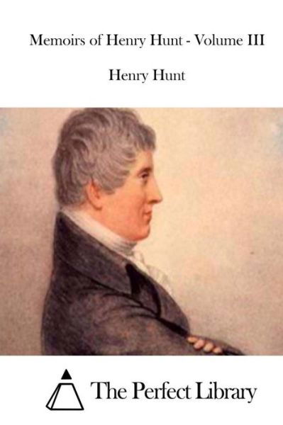 Cover for Henry Hunt · Memoirs of Henry Hunt - Volume III (Taschenbuch) (2015)