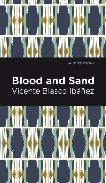 Cover for Vincente Blasco Ibez · Blood and Sand - Mint Editions (Hardcover Book) (2022)