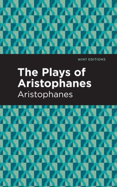 Cover for Aristophanes · The Plays of Aristophanes - Mint Editions (Pocketbok) (2021)