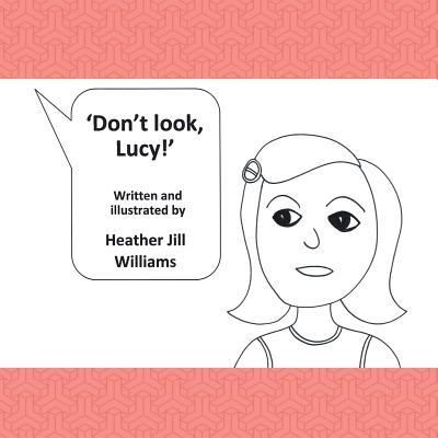 Cover for Heather Jill Williams · Don't Look, Lucy! (Paperback Book) (2016)