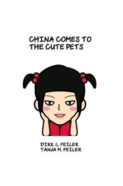 China Comes to the Cute Pets - D Dirk L Feiler F - Livros - Createspace - 9781515058601 - 15 de julho de 2015