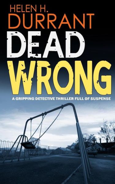 Cover for Helen H Durrant · DEAD WRONG a gripping detective thriller full of suspense (Pocketbok) (2016)