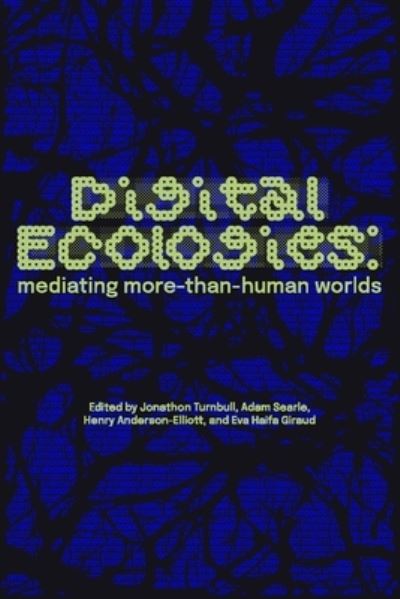 Digital Ecologies: Mediating More-Than-Human Worlds (Paperback Book) (2024)