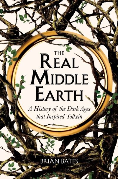 Cover for Brian Bates · The Real Middle-Earth: A History of the Dark Ages that Inspired Tolkien (Paperback Bog) (2022)