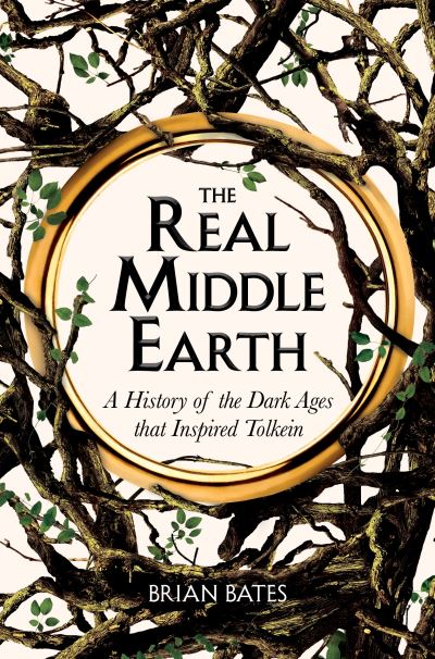 The Real Middle-Earth: A History of the Dark Ages that Inspired Tolkien - Brian Bates - Bücher - Pan Macmillan - 9781529059601 - 1. September 2022