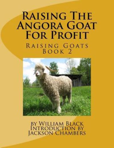 Raising The Angora Goat For Profit - William Black - Books - Createspace Independent Publishing Platf - 9781530783601 - March 28, 2016