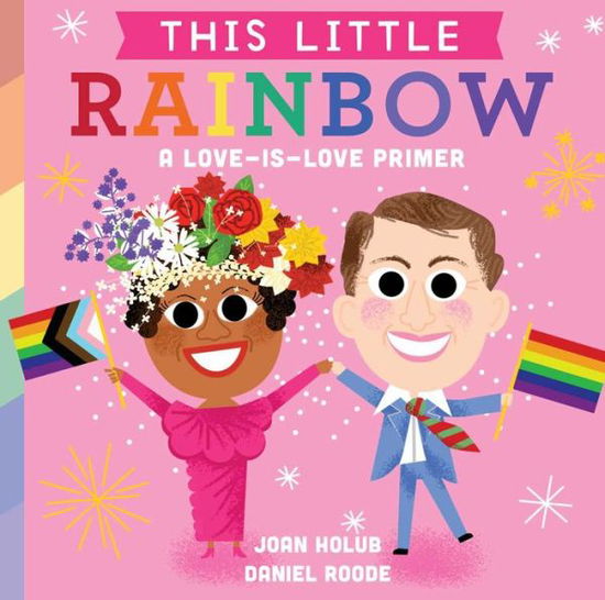 Cover for Joan Holub · This Little Rainbow: A Love-Is-Love Primer - This Little (Board book) (2021)