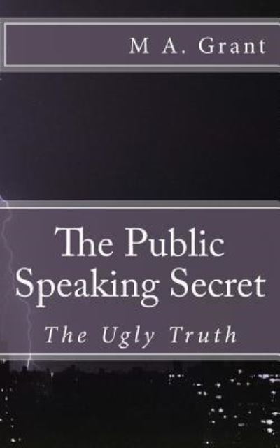 Cover for M A Grant · The Public Speaking Secret - The Ugly Truth (Paperback Book) (2016)