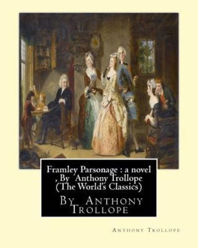 Framley Parsonage - Anthony Trollope - Książki - Createspace Independent Publishing Platf - 9781534714601 - 16 czerwca 2016