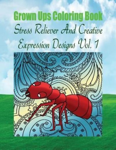 Grown Ups Coloring Book Stress Reliever And Creative Expression Designs Vol. 1 Mandalas - Anna Williams - Kirjat - Createspace Independent Publishing Platf - 9781534727601 - keskiviikko 11. toukokuuta 2016